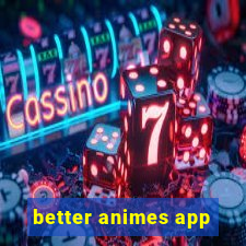 better animes app